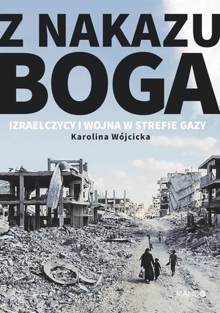 Karolina Wójcicka, „Z nakazu Boga. Izraelczycy i wojna w Strefie Gazy”, Wydawnictwo Mando, Kraków 2026