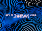 How to Promote Your Music: A simple guide