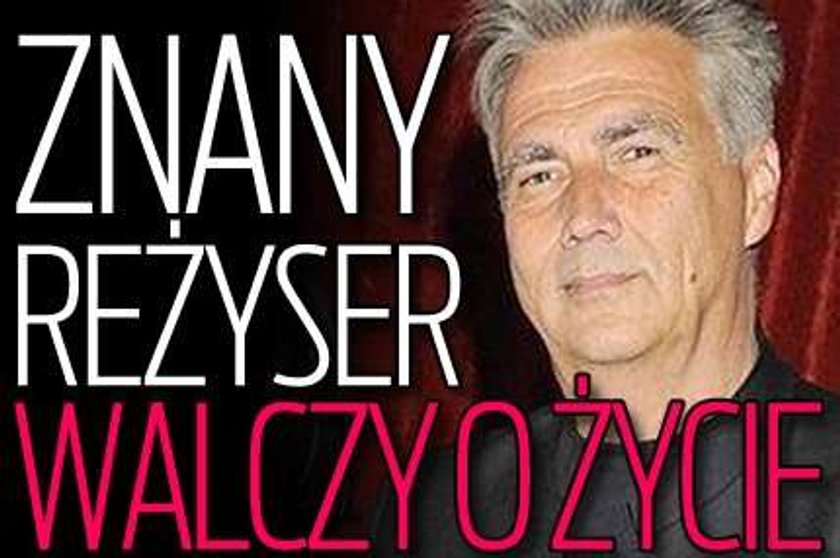 Znany reżyser walczy o życie