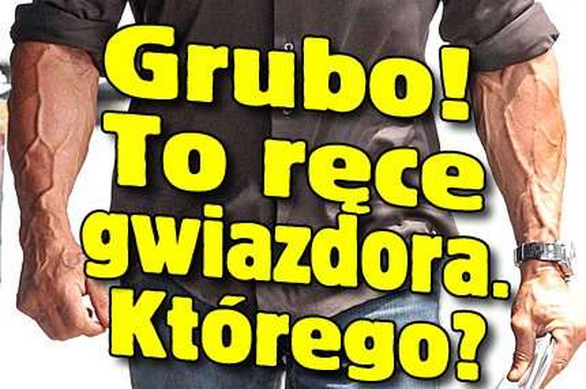 Grubo! To ręce gwiazdora. Którego?