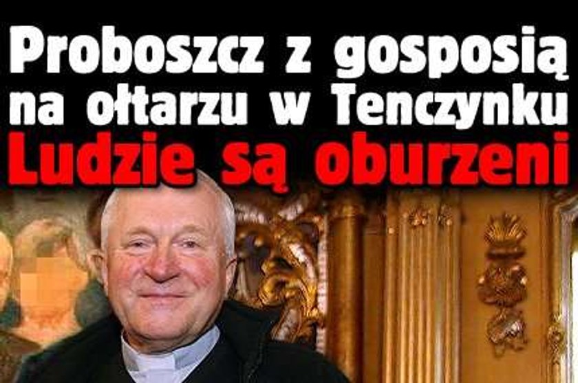 Proboszcz z gosposią na ołtarzu w Tenczynku. Ludzie są oburzeni