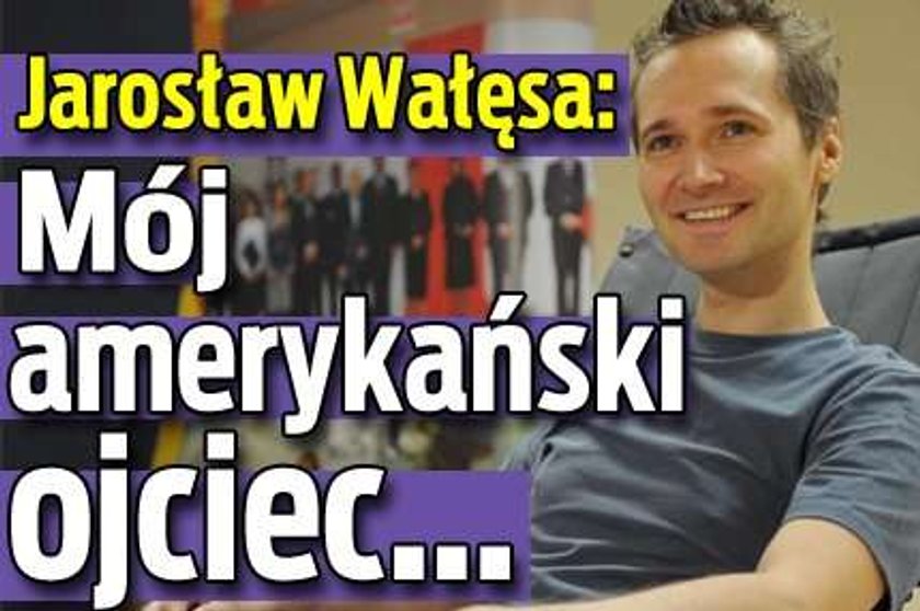 Jarosław Wałęsa: Mój amerykański ojciec...