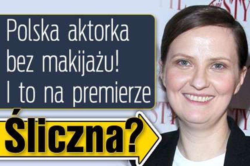 Polska aktorka bez makijażu! I to na premierze. Ślicznie?