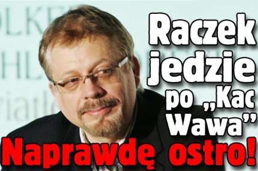 Raczek jedzie po "Kac Wawa". Naprawdę ostro!