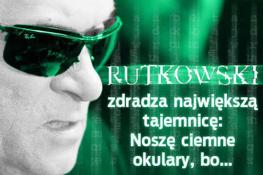 Rutkowski zdradza największą tajemnicę: Noszę ciemne okulary, bo...