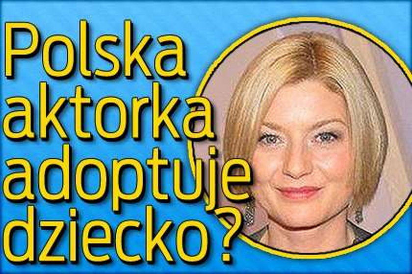 Polska aktorka adoptuje dziecko?