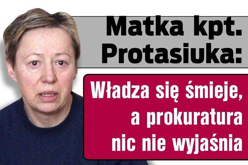 Matka kpt. Protasiuka: Władza się śmieje, a prokuratura nic nie wyjaśnia