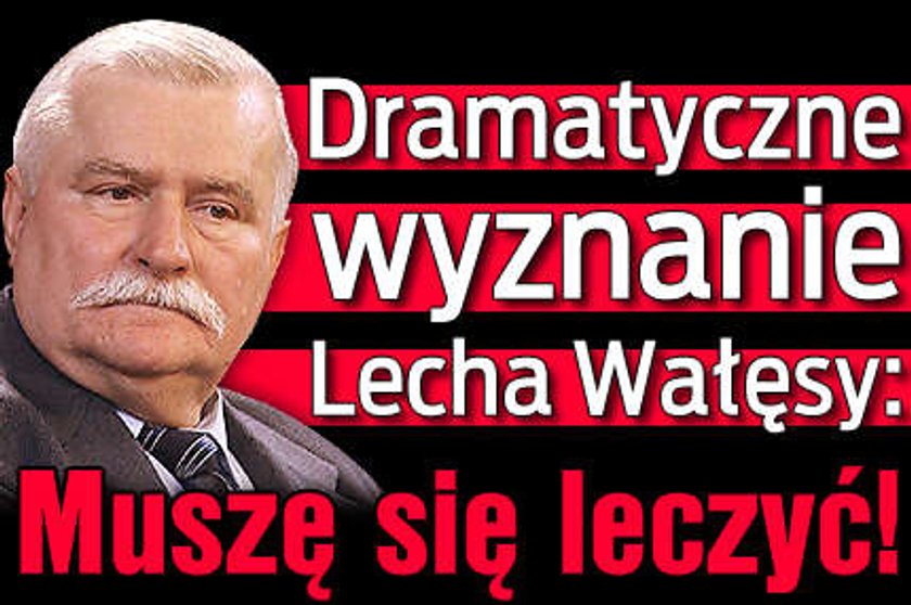 Wałęsa: Muszę się leczyć