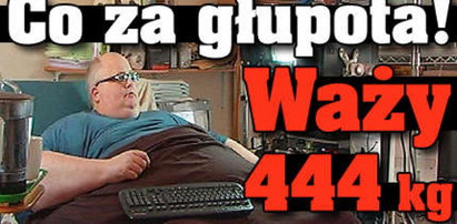 Co za głupota! Waży 444 kg i jest z tego dumny