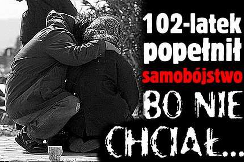 102-latek popełnił samobójstwo, bo nie chciał...