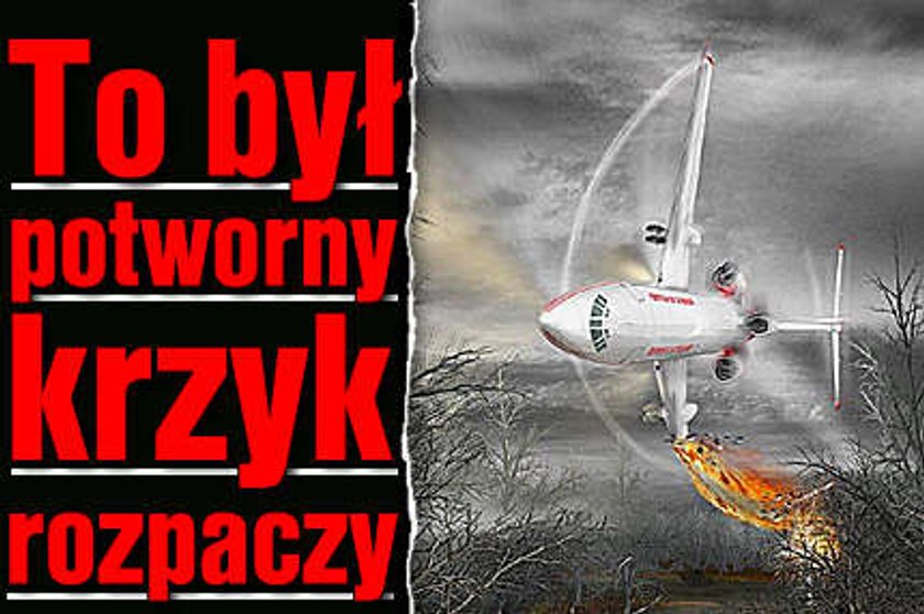 To był potworny krzyk rozpaczy