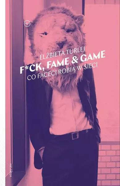 &quot;F*ck, fame &amp; game. Co faceci robią w sieci&quot;