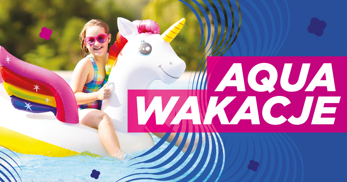 AquaWakacje - najlepsza zabawa w mieście!