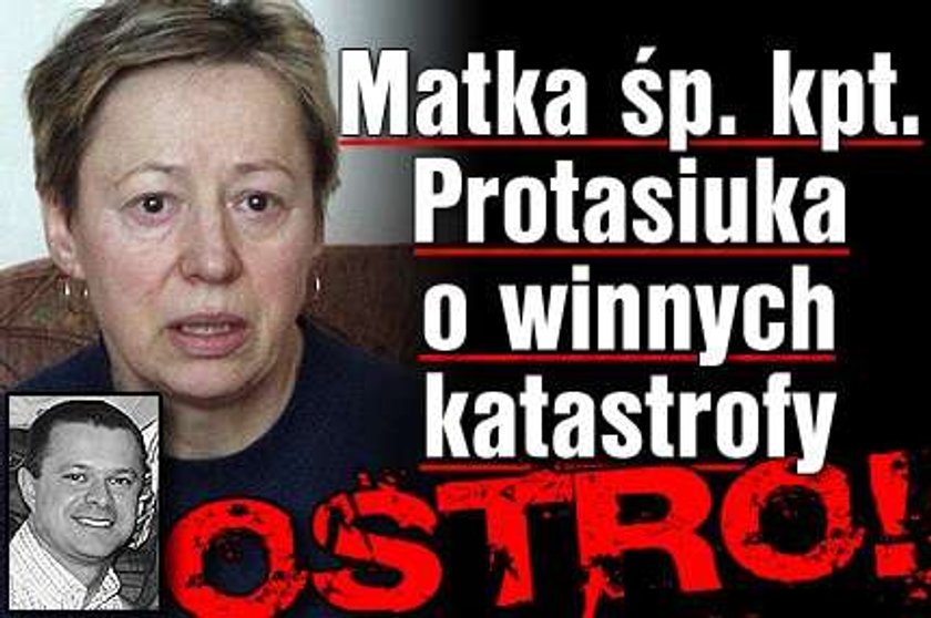 Matka śp. kpt. Protasiuka o winnych katastrofy! Ostro!