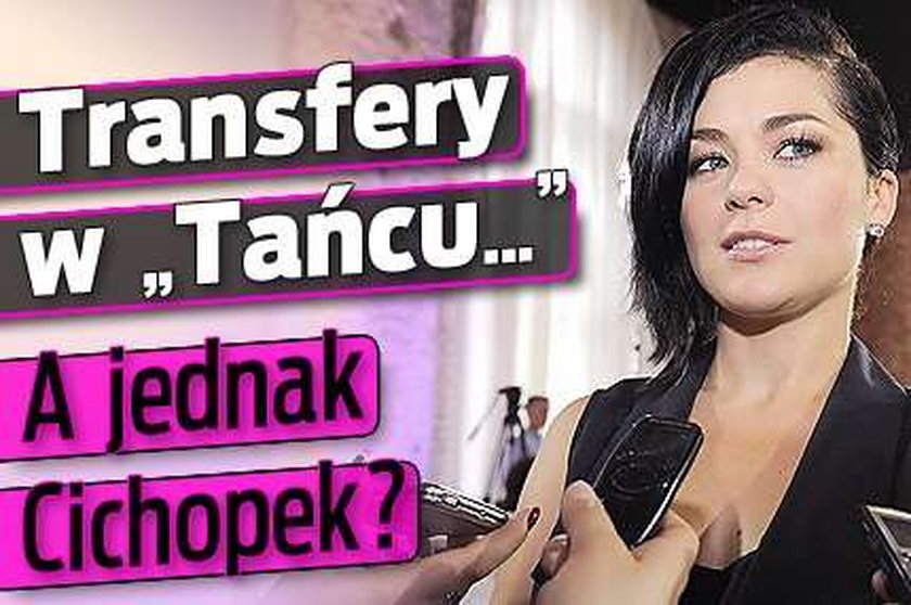 Transfery w "Tańcu...". A jednak Cichopek?