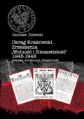 Okręg Krakowski Zrzeszenia „Wolność i Niezawisłość” 1945-1948”. Geneza, struktury, działalność