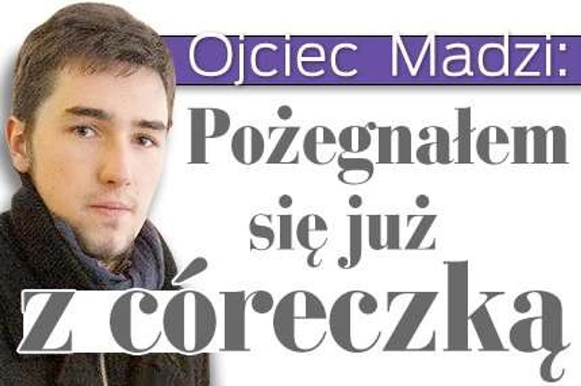 Ojciec Madzi: Pożegnałem się już z córeczką