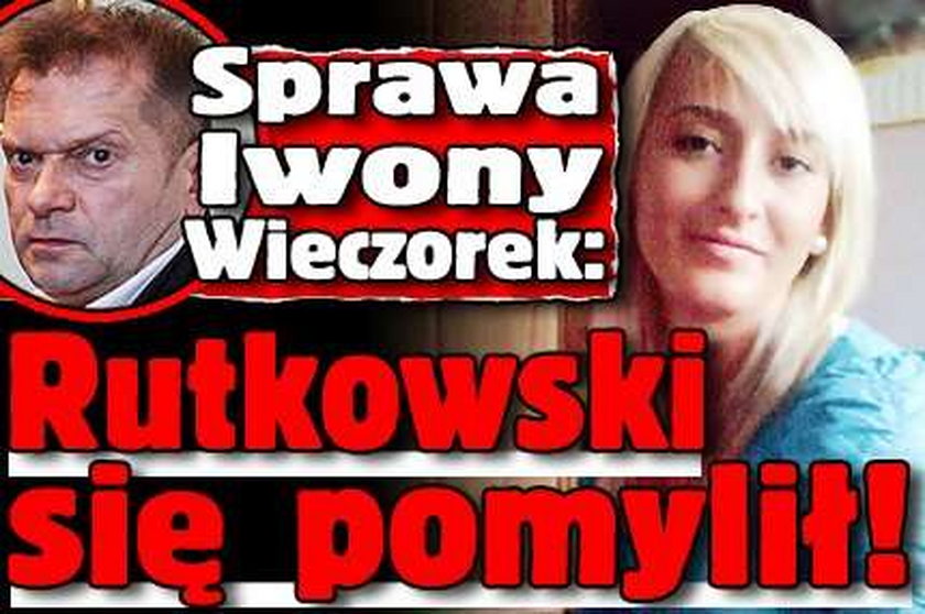 Sprawa Iwony Wieczorek: Rutkowski się pomylił!