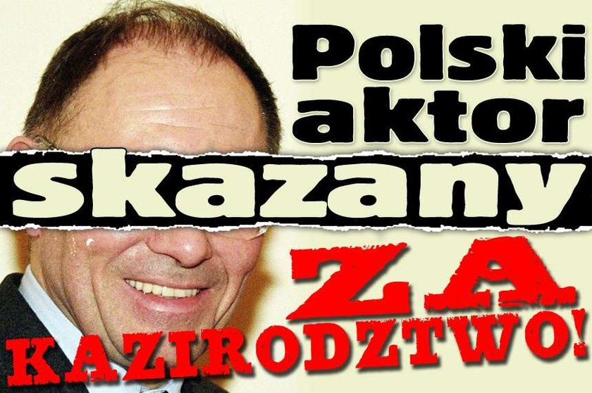 Polski aktor skazany. Za kazirodztwo!