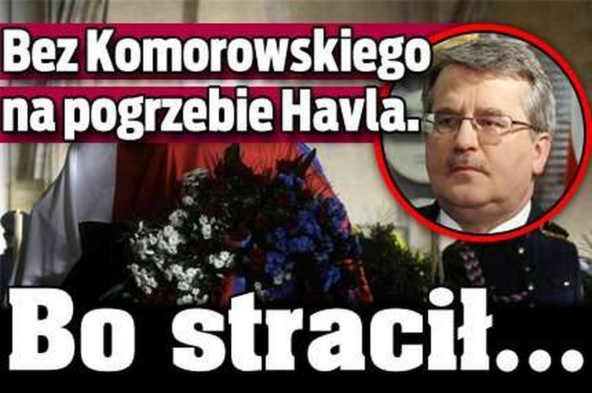 Bez Komorowskiego na pogrzebie Havla. Bo stracił...