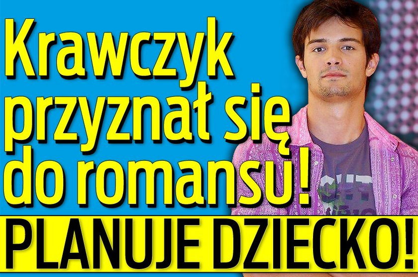 Krawczyk przyznał się do romansu! Planuje dziecko!