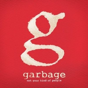Garbage 'Not You Kind Of People'