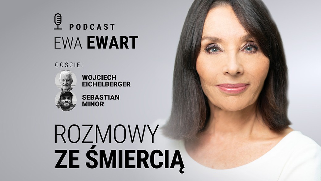 Rozmowy ze śmiercią. Gośćmi Ewy Ewart są Sebastian Minor i Wojciech Eichelberger