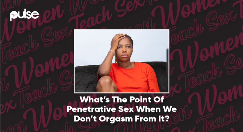 Women Teach Sex Whats The Point Of Penetrative Sex When We Never