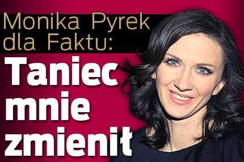 Monika Pyrek: Taniec mnie zmienił