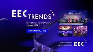 EEC Trends – prolog Europejskiego Kongresu Gospodarczego już w lutym w Warszawie