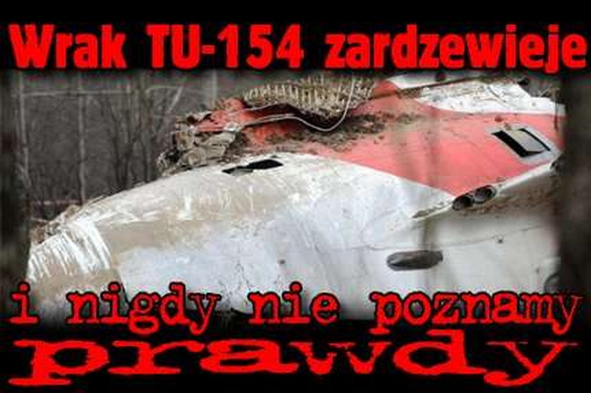 Wrak Tu-154 zardzewieje i nie poznamy prawdy!