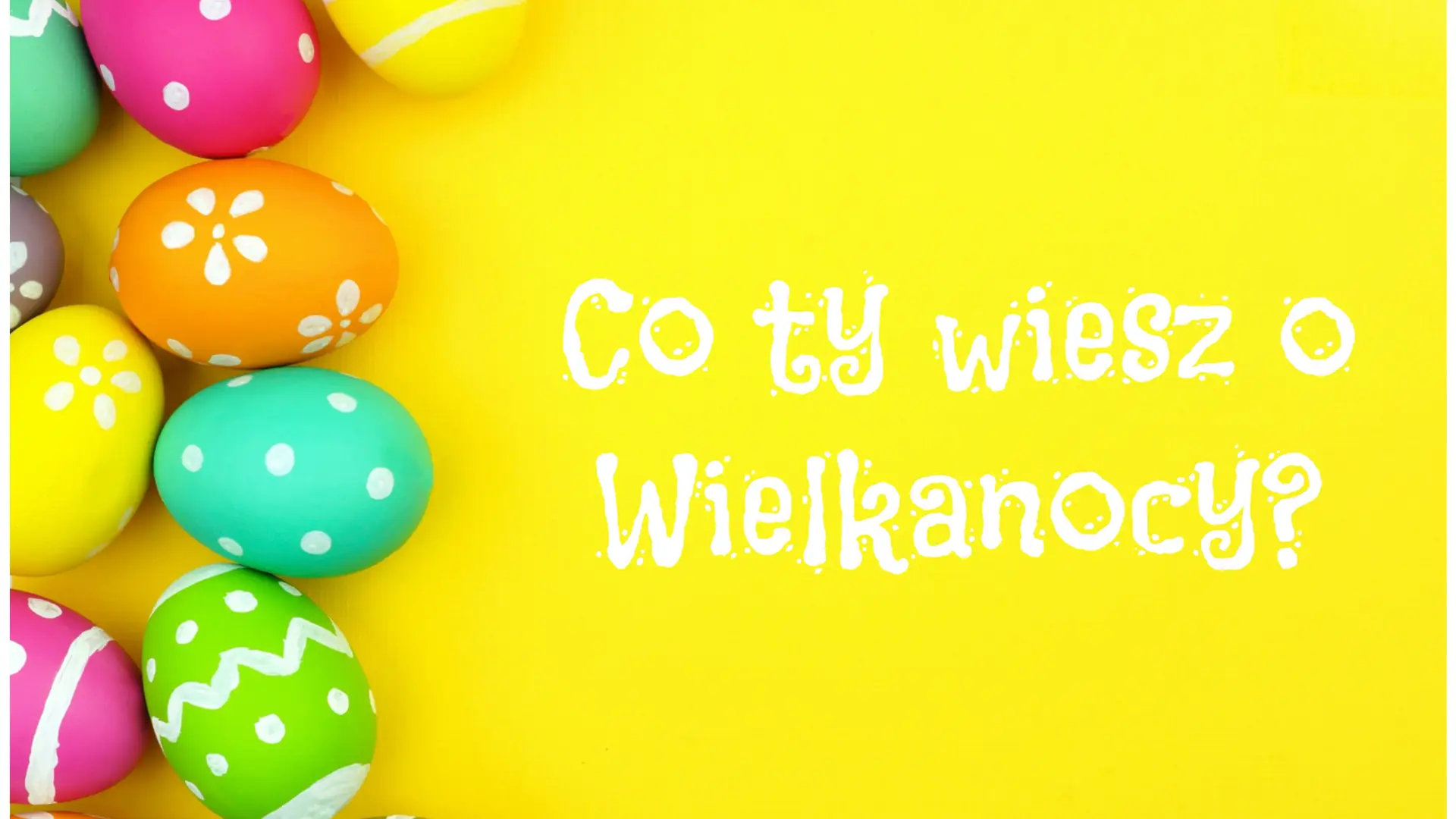 Co ty wiesz o Wielkanocy?