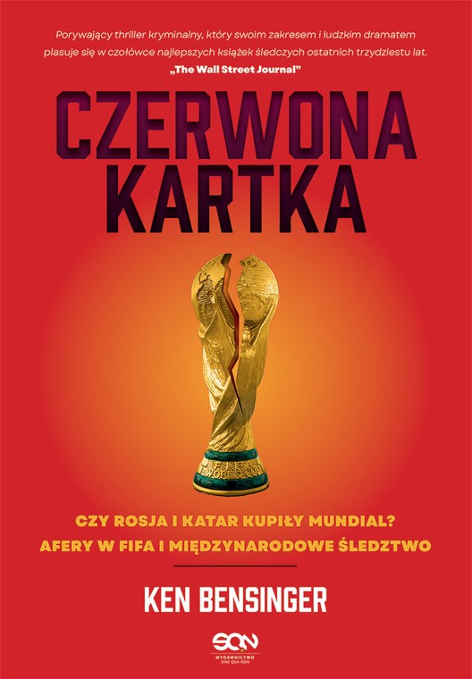 Książka "Czerwona kartka. Czy Rosja i Katar kupiły mundial? Afery w FIFA i międzynarodowe śledztwo" autorstwa Kena Bensingera ukazała się w Polsce nakładem wydawnictwa SQN