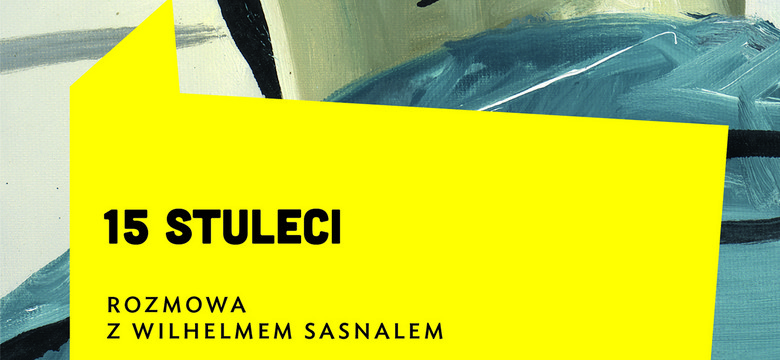 Runda pytań dodatkowych przed nami. Jakub Banasiak, "15 stuleci. Rozmowa z Wilhelmem Sasnalem"