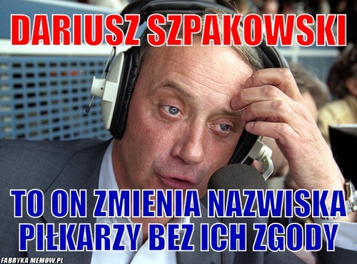 Dariusz Szpakowski - memy