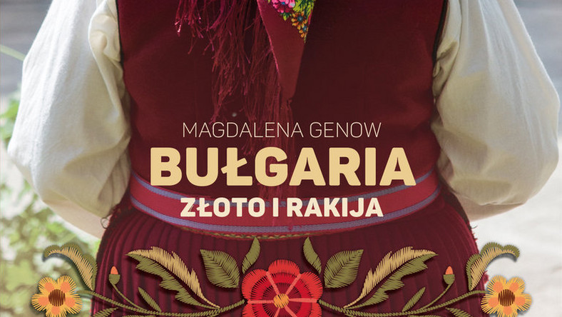 "Magdalena Genow pisze o Bułgarii w tak niezwykły sposób, że czyta się ją jednym tchem. Jej miłość do tego kraju to cudowna rekomendacja dla niezdecydowanych" - napisał o nowej książce "Bułgaria. Złoto i rakija" Jarosław Kuźniar. Premiera książki już dzisiaj, 5 czerwca!