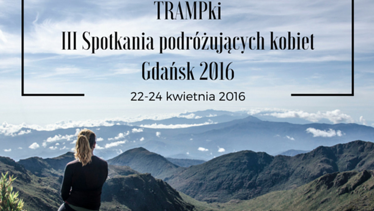 Jedyny festiwal w Polsce, gdzie prelegentkami są wyłącznie podróżujące kobiety. Dzielą się doświadczeniem, inspirują i swoim przykładem przekonują, że warto spełniać marzenia o podróżowaniu. III edycja Spotkań Podróżujących Kobiet – TRAMPki odbędzie się 22-24 kwietnia w Europejskim Centrum Solidarności (pl. Solidarności 1, Gdańsk) oraz w Klubogalerii Bunkier.