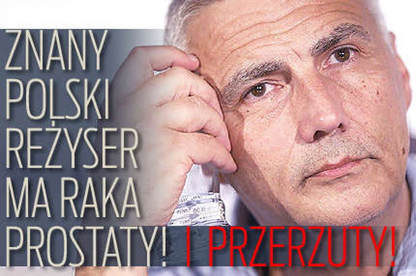 Znany polski reżyser ma raka prostaty! I przerzuty