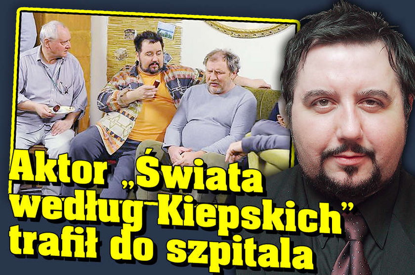 Aktor Świata według Kiepskich trafił do szpitala