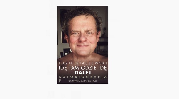 Idę tam gdzie idę Dalej Kazik Staszewski