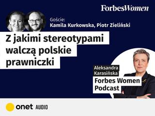 Podcast „Forbes Women”. Goście: Kamila Kurkowska, Fundacja Women in Law i Piotr Zieliński, dziennikarz