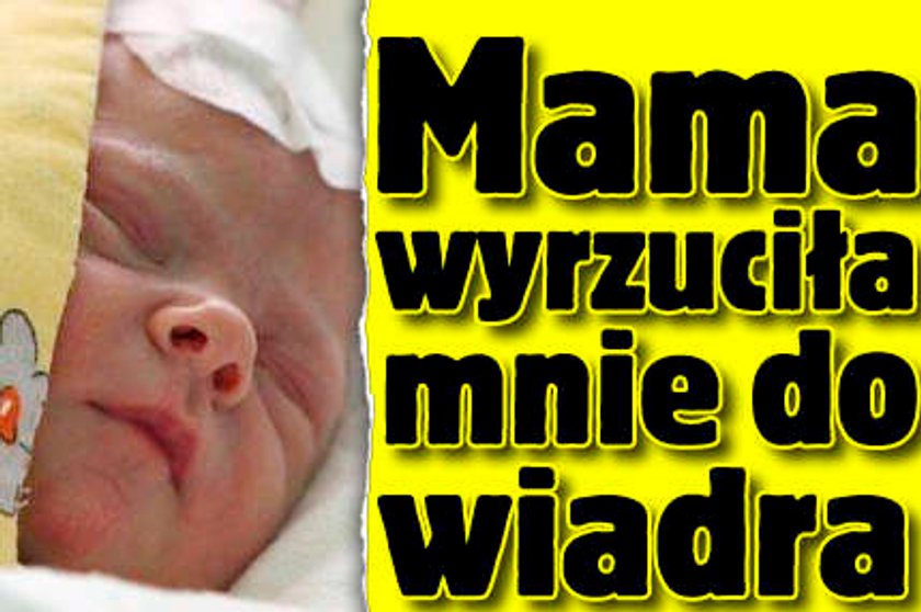 Mama wyrzuciła mnie do wiadra!