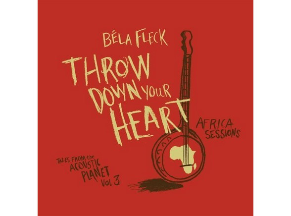 Béla Fleck - "Throw Down Your Heart: Tales From The Acoustic Planet, Vol. 3 - Africa Sessions"