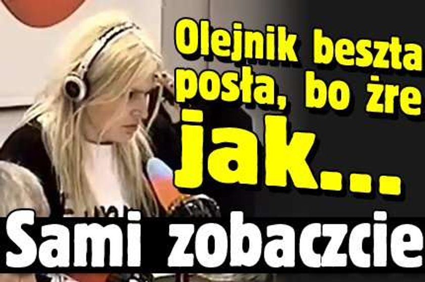 Olejnik beszta posła, bo żre jak... Sami zobaczcie