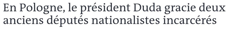 "Le Monde": "W Polsce prezydent Duda ułaskawia dwóch uwięzionych byłych nacjonalistycznych posłów"