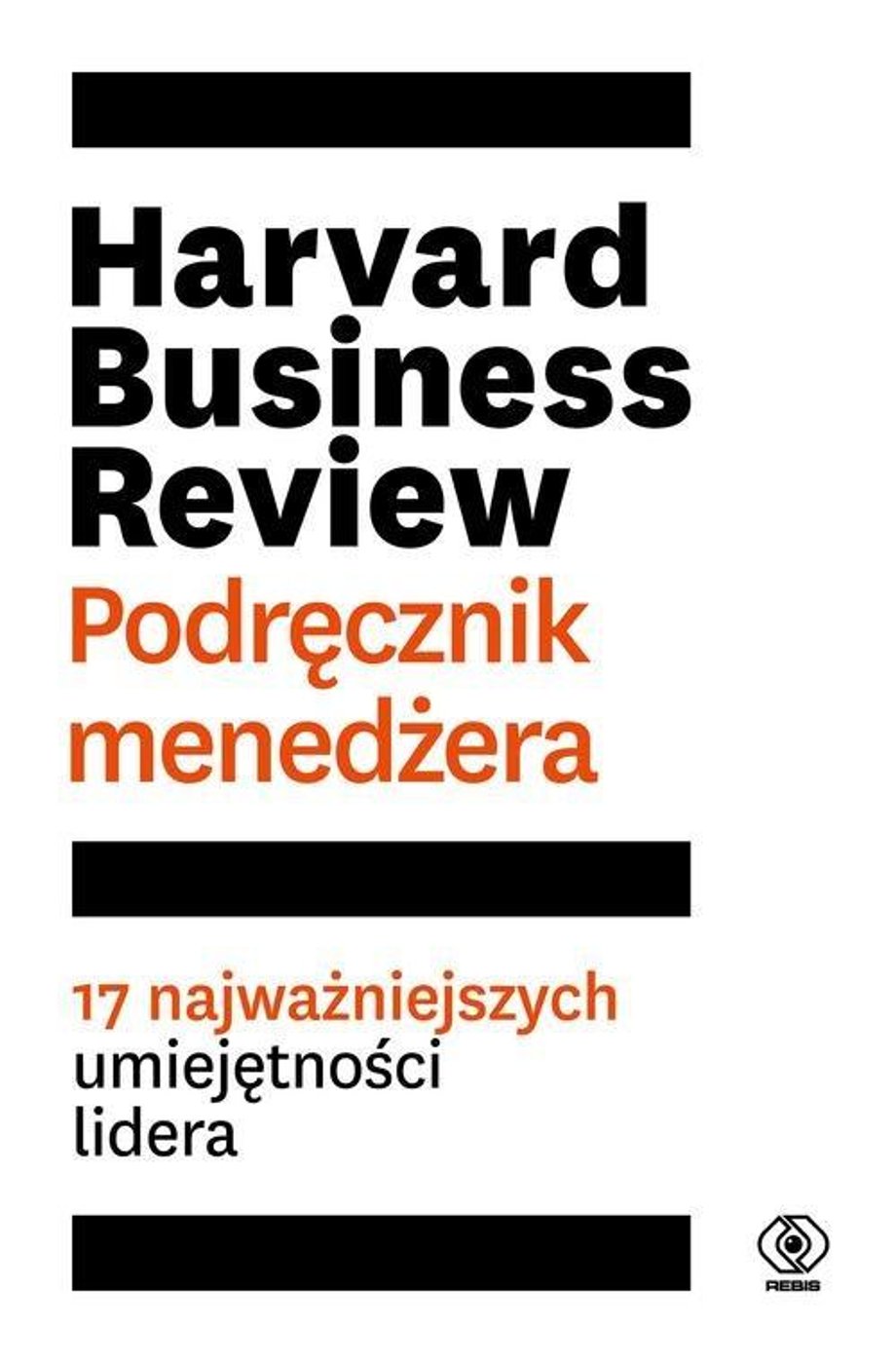 "Harvard Business Review. Podręcznik menedżera. 17 najważniejszych umiejętności lidera"