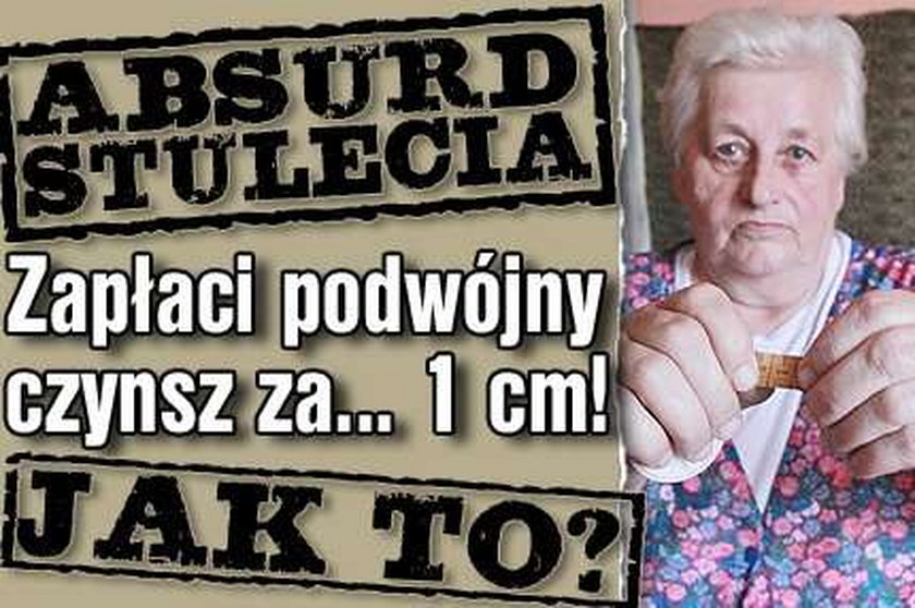 Absurd stulecia. Zapłaci podwójny czynsz za... 1 cm! Jak to? 