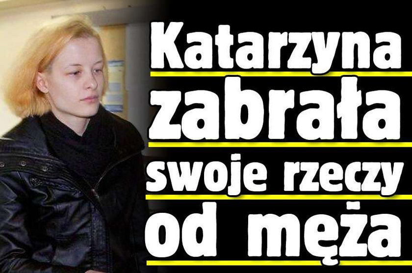 Katarzyna zabrała swoje rzeczy od męża