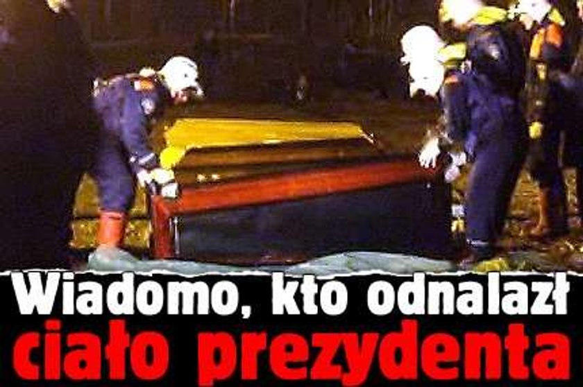 Wiadomo, kto odnalazł ciało prezydenta