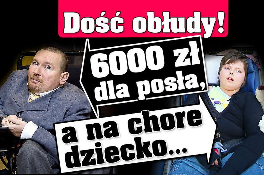 Dość obłudy 6000 zł dla posła a na chore dziecko